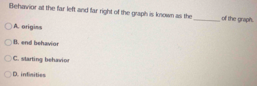 Solved: Behavior at the far left and far right of the graph is known as ...