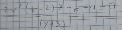  (2x^2(k-2)x-k+4=0)/(x+3) 