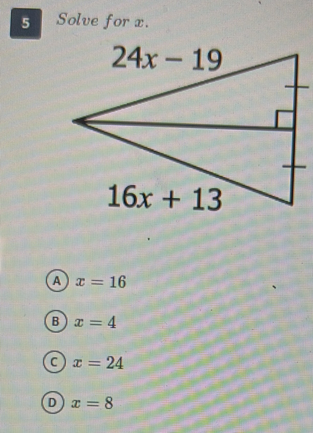 Solve for x.
A x=16
B x=4
C x=24
D x=8