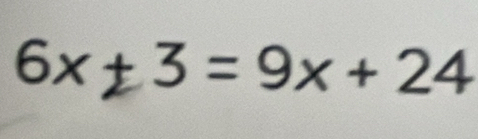 6x± 3 = 9x + 24