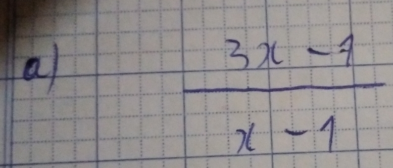 a
 (3x-4)/x-1 