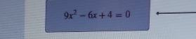 9x^2-6x+4=0