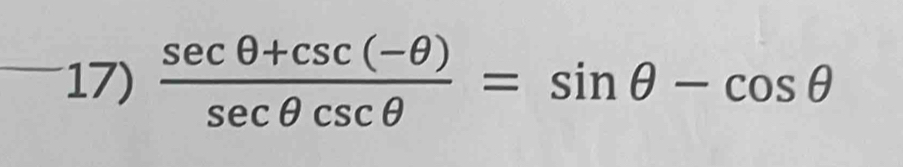  (sec θ +csc (-θ ))/sec θ csc θ  =sin θ -cos θ