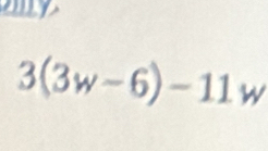 3(3w-6)-11w