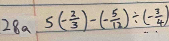 28a5(- 2/3 )-(- 5/12 )/ (- 3/4 )