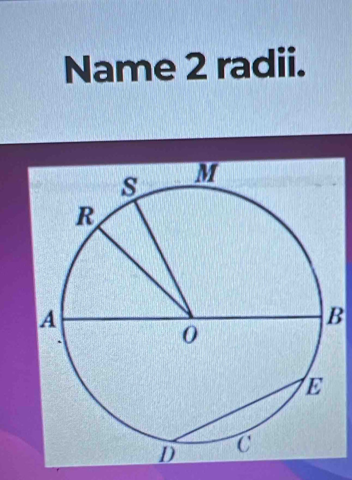 Name 2 radii.
B