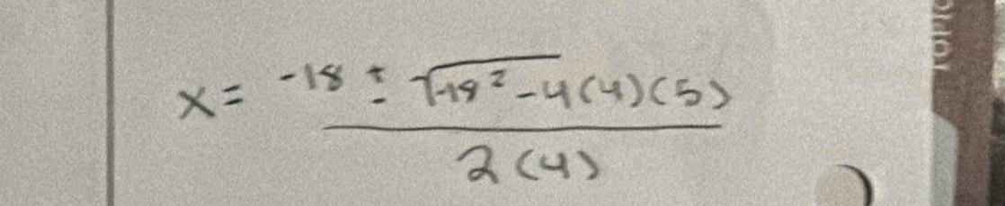 x= (-18± sqrt(19^2-4)(4)(5))/2(4) 