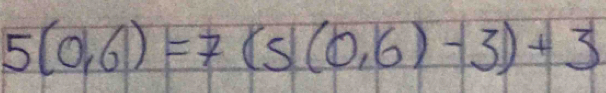 5(0,6)=7(5(0,6)-3)+3