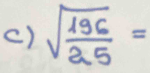 () sqrt(frac 196)25=