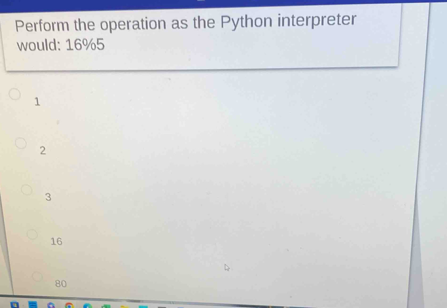 Solved: Perform the operation as the Python interpreter would: 16% 5 1 ...