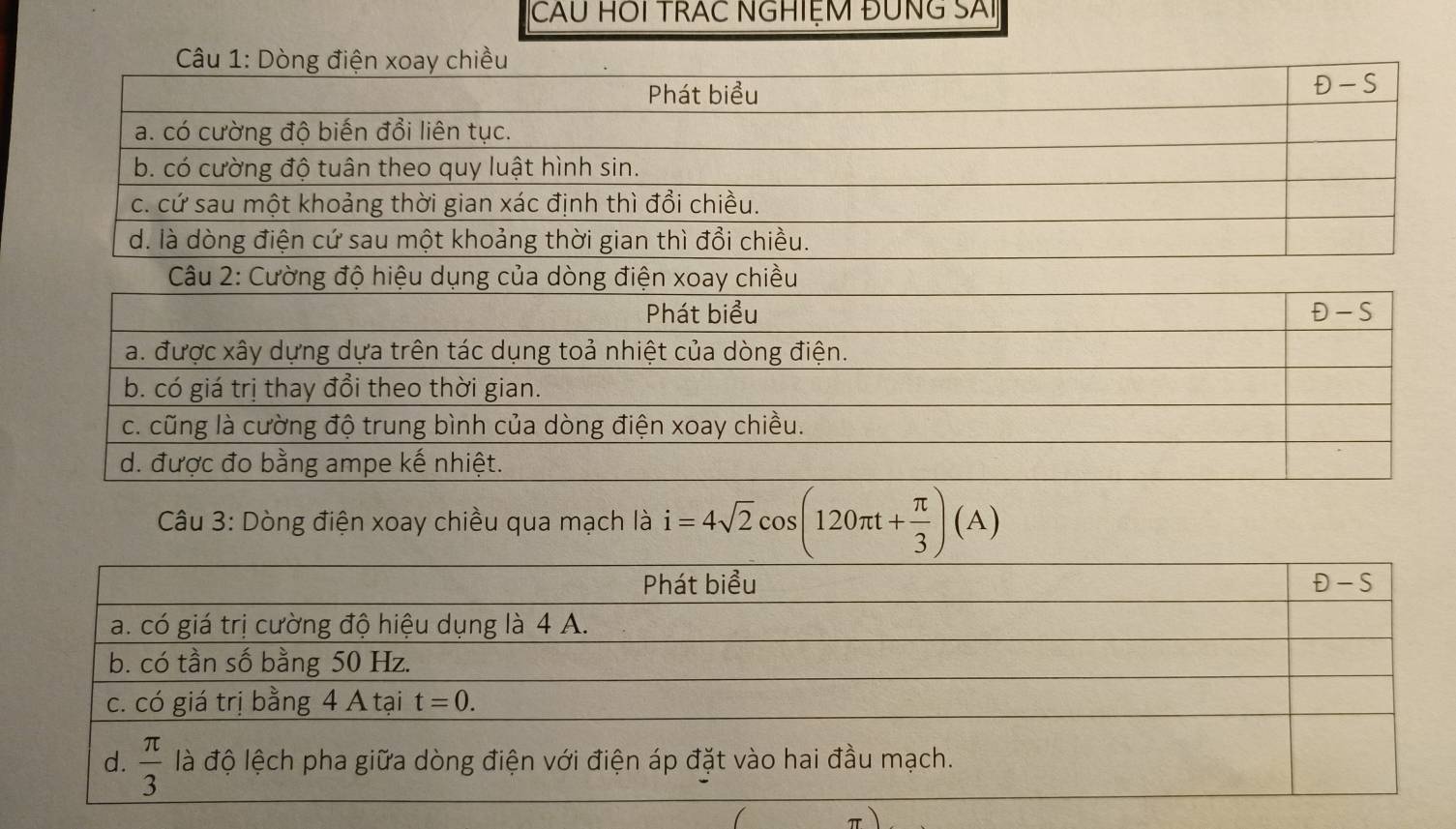 CAU HOI TRAC NGHIỆM ĐƯNG SAI
Câu 3: Dòng điện xoay chiều qua mạch là i=4sqrt(2)cos (120π t+ π /3 )(A)