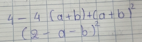 4-4(a+b)+(a+b)^2
(2-a-b)^2