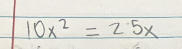 10x^2=2.5x