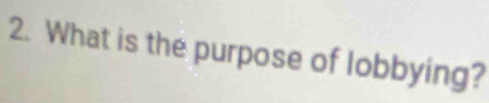 What is the purpose of lobbying?