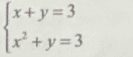 beginarrayl x+y=3 x^2+y=3endarray.