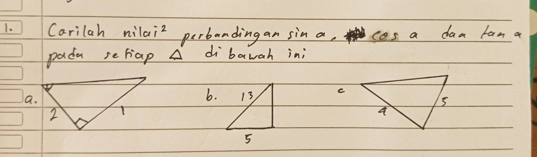 1.) 1 Carilah nilaiz perbandingan sin a, cos a daa fan a
pada setiap A dibawah in; 
a. 
6.
C