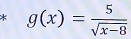 g(x)= 5/sqrt(x-8) 