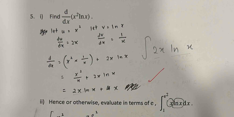 Find  d/dx (x^2ln x). 
ii) Hence or otherwise, evaluate in terms of e , ∈t _1^((e^2)) enclosecirclexdx.