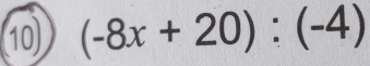 10 (-8x+20):(-4)