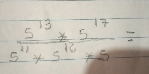  (5^(13)* 5^(17))/5^(11)* 5^(16)* 5 =