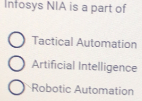 Infosys NIA is a part of
Tactical Automation
Artificial Intelligence
Robotic Automation