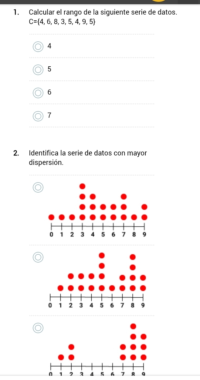 Calcular el rango de la siguiente serie de datos.
C= 4,6,8,3,5,4,9,5
4
5
6
7
2. Identifica la serie de datos con mayor
dispersión.