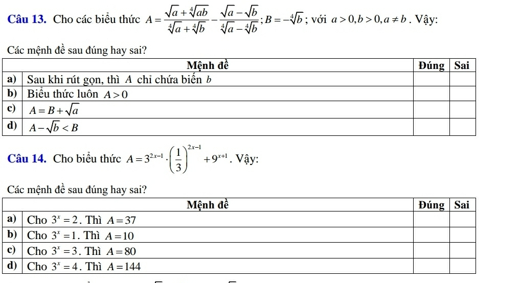 Cho các biểu thức A= (sqrt(a)+sqrt[4](ab))/sqrt[4](a)+sqrt[4](b) - (sqrt(a)-sqrt(b))/sqrt[4](a)-sqrt[4](b) ;B=-sqrt[4](b); với a>0,b>0,a!= b. Vậy:
Các mệnh đề sau đúng hay sai?
Câu 14. Cho biểu thức A=3^(2x-1)· ( 1/3 )^2x-1+9^(x+1). Vậy:
Các mệnh đề sau đúng hay sai?