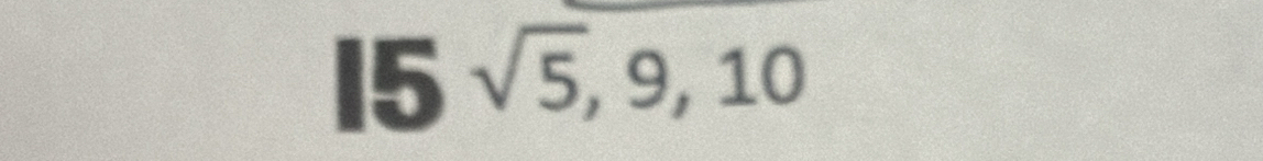 15 sqrt(5), 9, 10