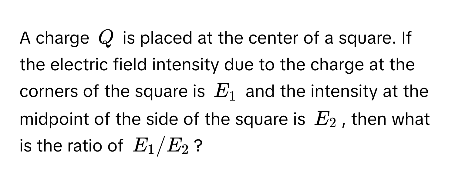 Solved: A charge $Q$ is placed at the center of a square. If the ...