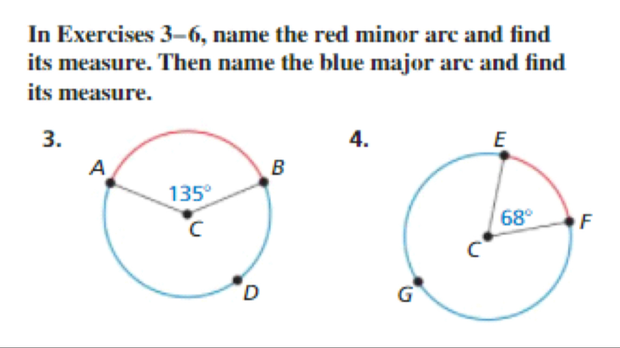 In Exercises 3-6, name the red minor arc and find
its measure. Then name the blue major arc and find
its measure.
3.
4.