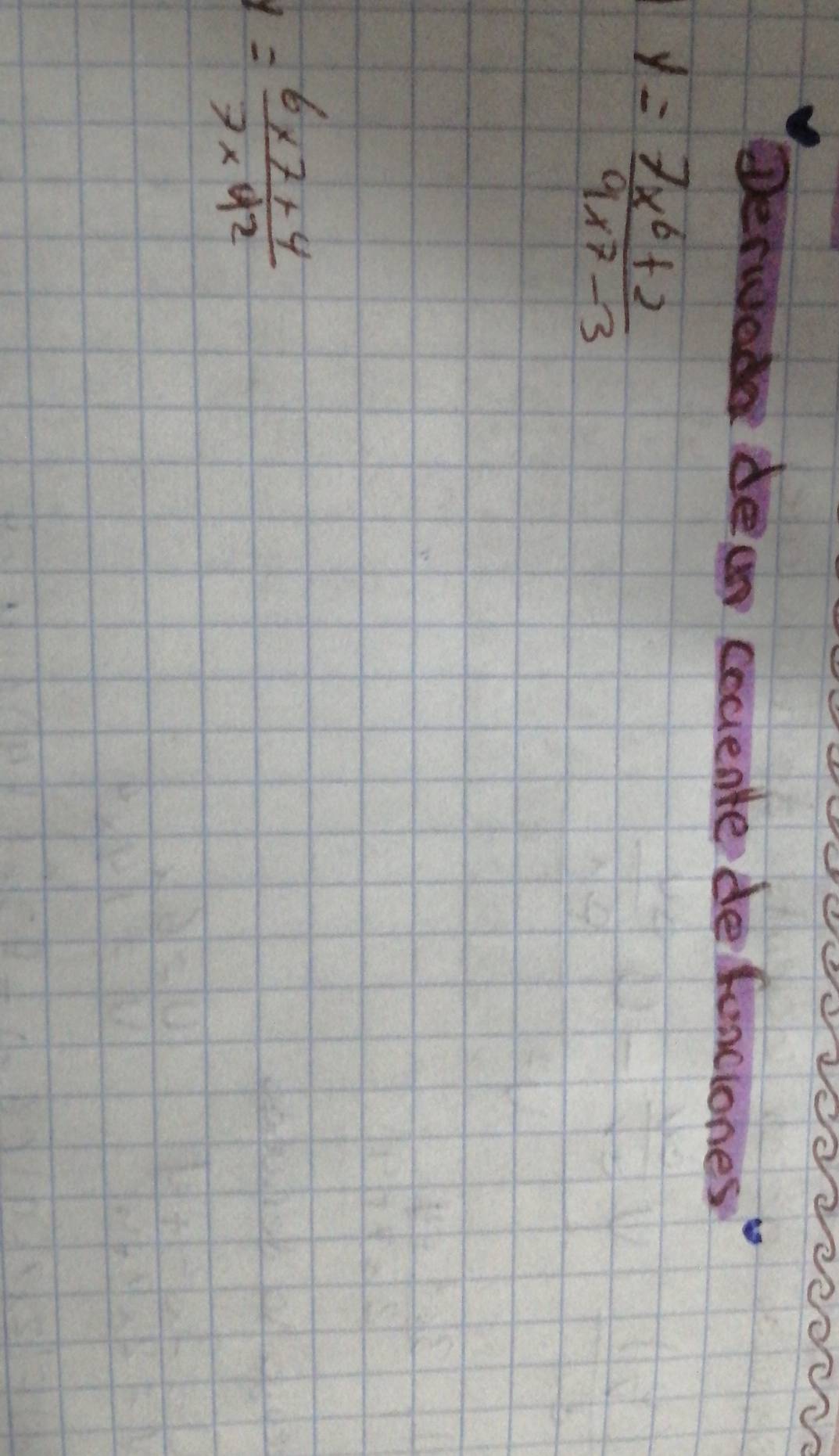 Dervede dear cocente defonciones
y= (7x^6+2)/9x7-3 
1= (6* 7+4)/7* 42 