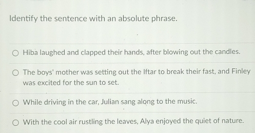 Identify the sentence with an absolute phrase. Hiba laughed and clapped ...