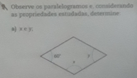 Observe os paralelogramos e. considerando
as propriedades estudadas, determine:
a) x e y;