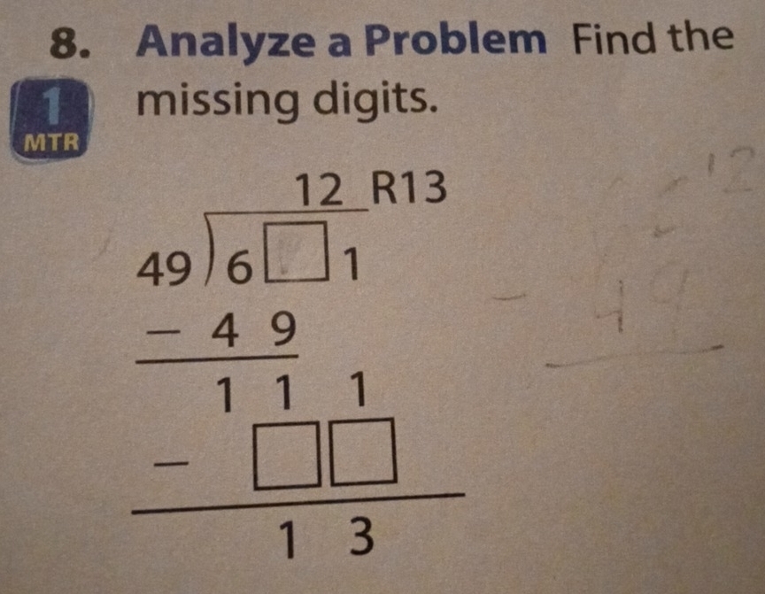 Analyze a Problem Find the
1 missing digits. 
MTR
beginarrayr □ beginarrayr 12 49encloselongdiv 61 -11 -11 hline 11 hline 13endarray