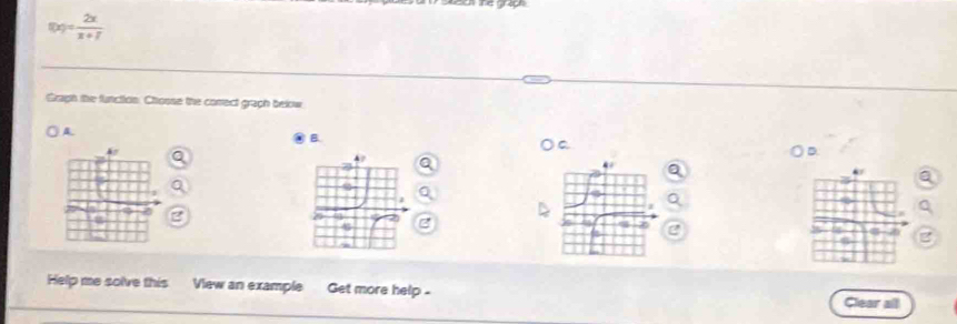 f(x)= 2x/x+1 
Graph the function. Chosse the comect graph below 
A 
B 
D 
2 
Help me solve this View an example Get more help - Clear all