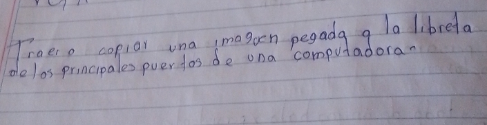 Traere coplor una magoon pegada a la librela 
delos principales pver fos de ona computadora.