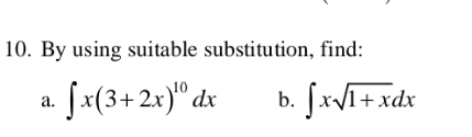 By using suitable substitution, find: 
a. ∈t x(3+2x)^10dx b. ∈t xsqrt(1+x)dx