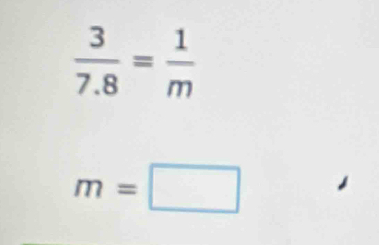  3/7.8 = 1/m 
m=□