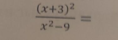 frac (x+3)^2x^2-9=