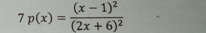 7p(x)=frac (x-1)^2(2x+6)^2