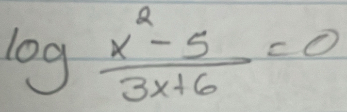 log  (x^2-5)/3x+6 =0