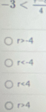 -3
r>-4
r
r<4</tex>
r>4