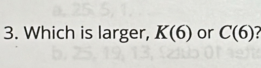 Which is larger, K(6) or C(6)