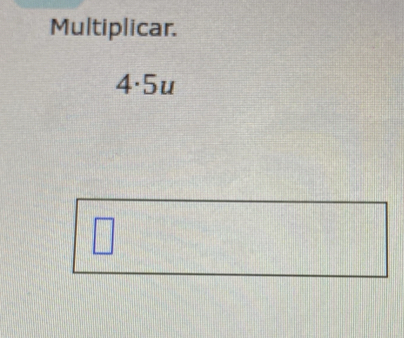 Multiplicar.
4· 5u