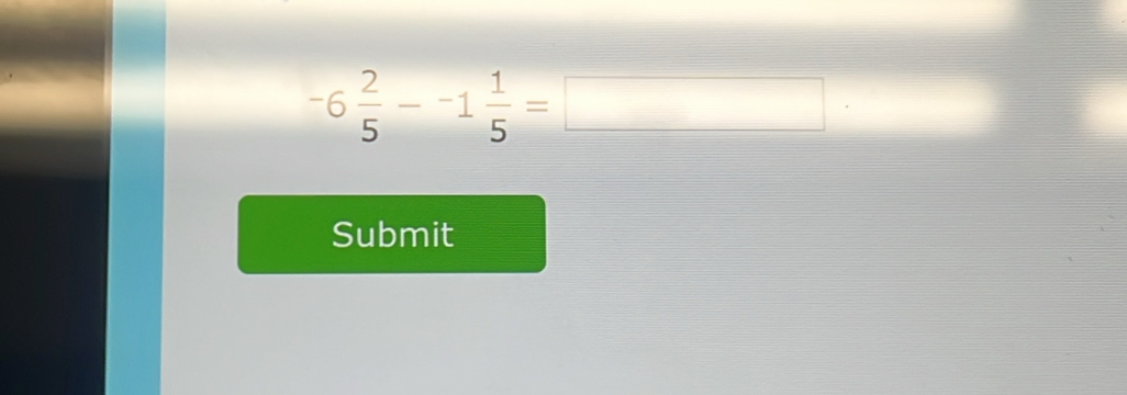 -6 2/5 --1 1/5 =□ □ 
Submit