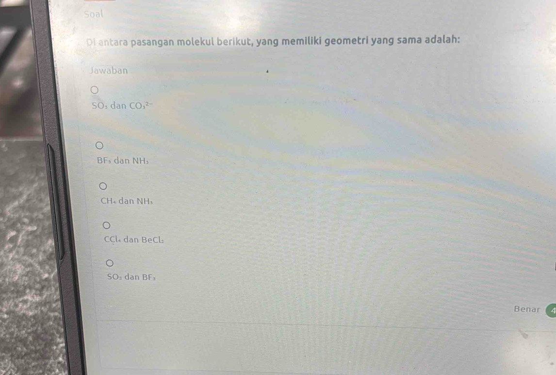 Soal
Di antara pasangan molekul berikut, yang memiliki geometri yang sama adalah:
Jawaban
SO_1 danCO_3^(2-)
BF₃ dan NH₃
CH₄ dan NH₃
CCl₄ dan BeCl
SO₂ dan BF₃
Benar