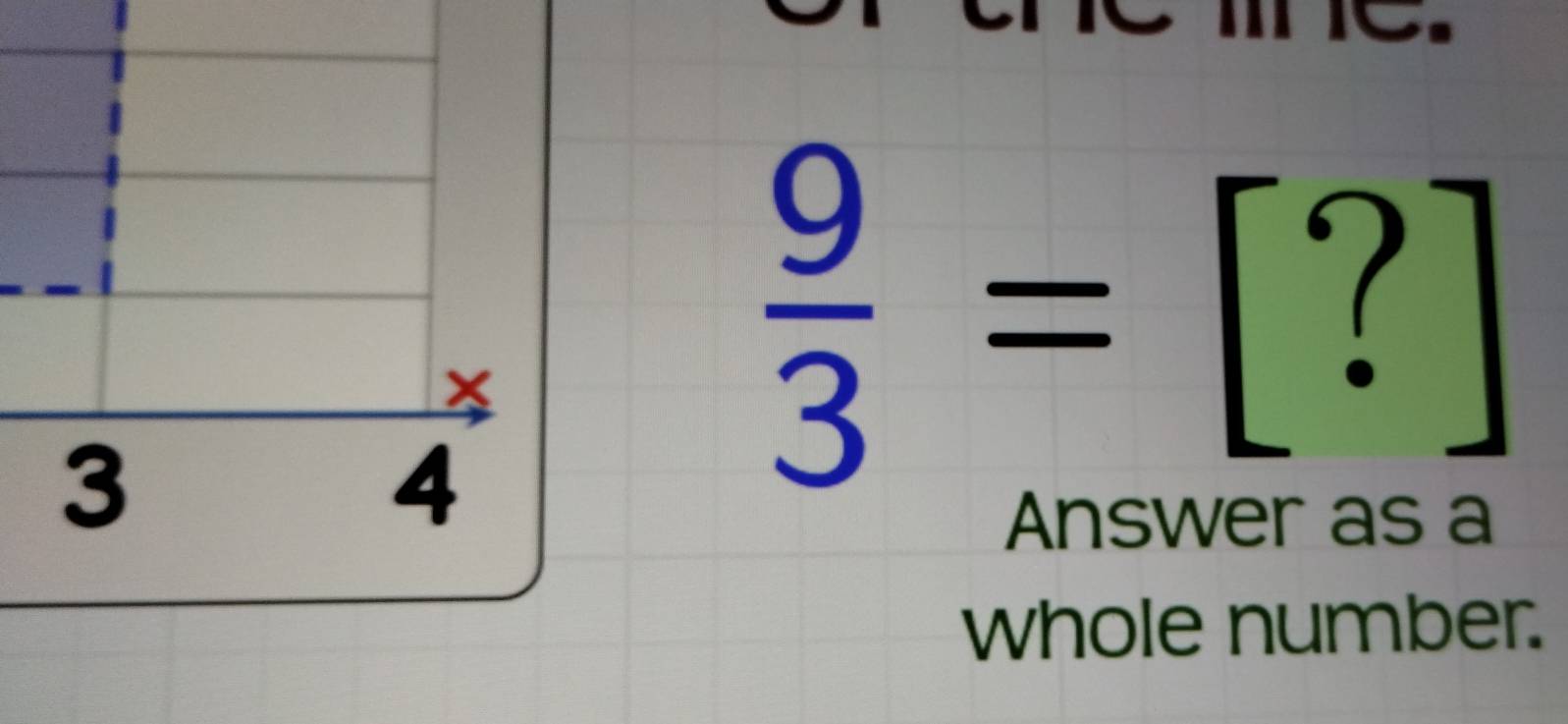  9/3 =[?]
Answer as à 
whole number.