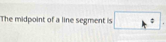 The midpoint of a line segment is A=