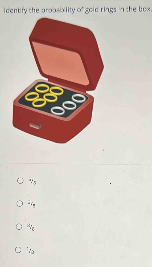 Identify the probability of gold rings in the box.
518
3/8
8/8
1/8