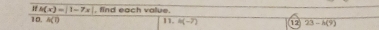 if△ (x)=|1-7x| , find each value.
10, A(0
11,4(-7) 12 23-h(9)